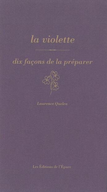 Couverture du livre « Dix façons de le préparer : la violette » de Laurence Quelen aux éditions Les Editions De L'epure