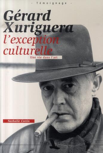 Couverture du livre « Gérard xuriguera,l'exception culturelle ; une vie dans l'art » de Nathalie Cottin aux éditions Toute Latitude