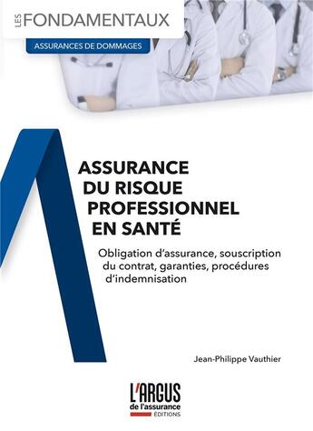 Couverture du livre « Assurance du risque professionnel en santé : obligation d'assurance, souscription du contrat, garanties, procédures d'indemnisation » de Jean-Philippe Vauthier aux éditions L'argus De L'assurance