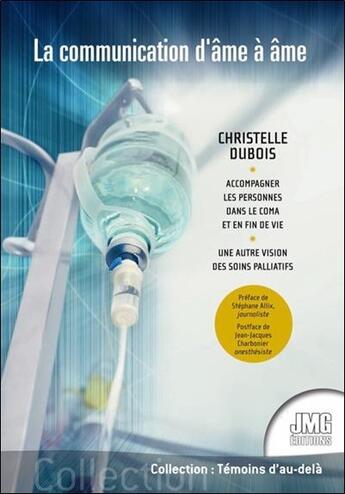 Couverture du livre « La communication d'âme à âme : une autre vision des soins palliatifs » de Christelle Dubois aux éditions Jmg