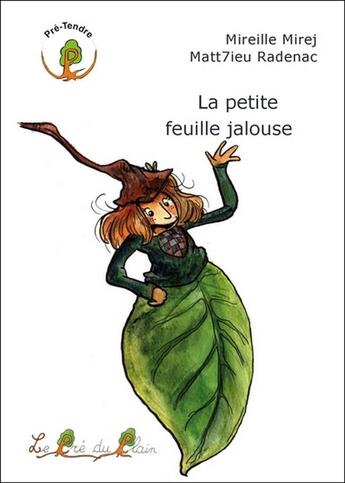 Couverture du livre « La petite feuille jalouse » de Matt7ieu Radenac et Mireille Mirej aux éditions Le Pre Du Plain