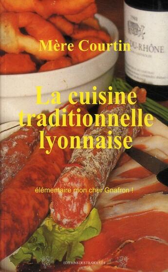 Couverture du livre « La cuisine traditionelle lyonnaise » de Mere Courtin aux éditions Traboules