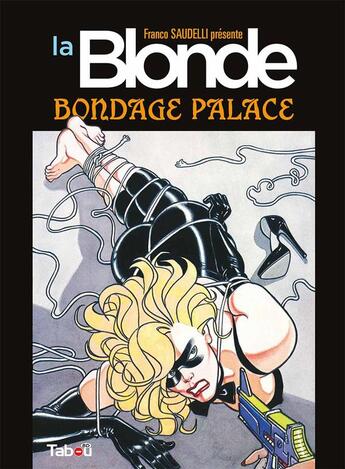 Couverture du livre « La blonde Tome 2 ; bondage palace » de Franco Saudelli aux éditions Tabou