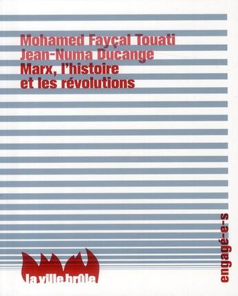 Couverture du livre « Marx, l'histoire et les révolutions » de Jean-Numa. Ducange et Mohamed Faycal Touati aux éditions La Ville Brule