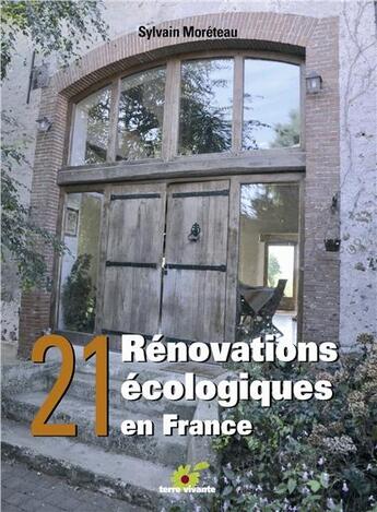 Couverture du livre « 21 rénovations écologiques en France » de Sylvain Moreteau aux éditions Terre Vivante