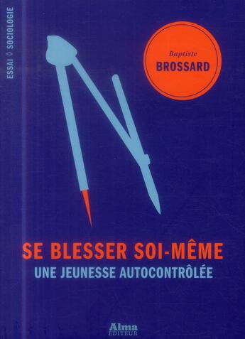 Couverture du livre « Se blesser soi-même ; une jeunesse autocontrôlée » de Baptiste Brossard aux éditions Alma Editeur