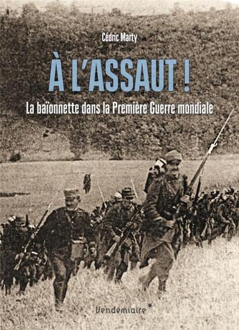 Couverture du livre « À l'assaut ! la baïonnette dans la Premiere Guerre mondiale » de Cedric Marty aux éditions Vendemiaire