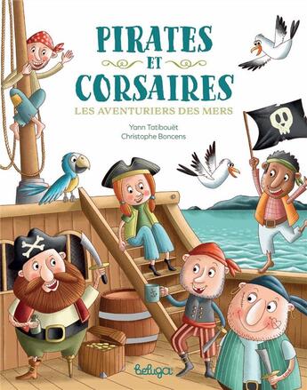 Couverture du livre « Pirates et corsaires : les aventuriers des mers » de Christophe Boncens et Yann Tatibouet aux éditions Beluga