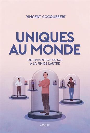 Couverture du livre « Uniques au monde, du culte de l'individualisme a la fin de l » de Vincent Cocquebert aux éditions Arkhe