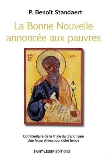 Couverture du livre « La bonne nouvelle annoncée aux pauvres : Commentaire de la finale du grand Isaïe Une lectio divina pour notre temps » de Benoit Standaert aux éditions Saint-leger