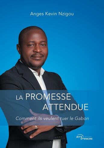 Couverture du livre « La Promesse attendue : Comment ils veulent tuer le Gabon » de Anges Kevin Nzigou aux éditions Jets D'encre