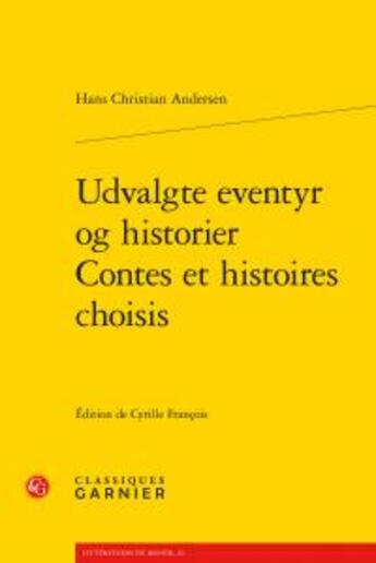 Couverture du livre « Udvalgte eventyr og historier / contes et histoires choisis » de Hans Christian Andersen aux éditions Classiques Garnier