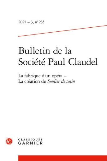 Couverture du livre « Bulletin de la societe paul claudel - 2021 - 3, n 235 - la fabrique d'un opera - la creation du sou » de Catherine Mayaux aux éditions Classiques Garnier