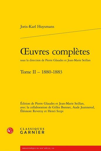 Couverture du livre « Oeuvres complètes Tome 2 : 1880-1883 » de Joris-Karl Huysmans aux éditions Classiques Garnier