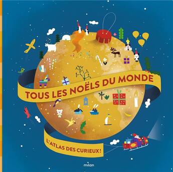 Couverture du livre « Tous les Noëls du monde ; l'atlas des curieux ! » de Cecile Gambini aux éditions Milan