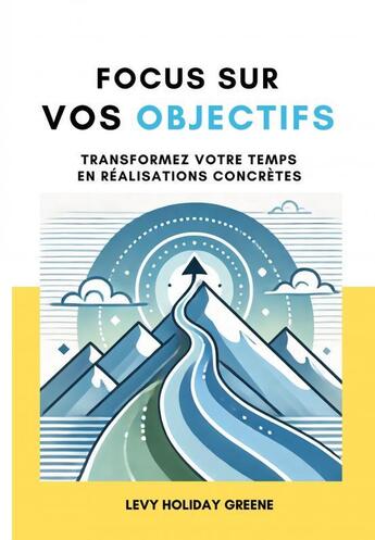 Couverture du livre « Focus sur vos objectifs » de Levy Holiday Greene aux éditions Thebookedition.com