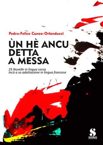 Couverture du livre « Un he ancu detta a messa - 25 nuvelle in lingua corsa incu a so adattazione in lingua francese » de Cuneo - Orlanducci aux éditions Scudo