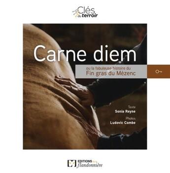 Couverture du livre « Carne diem ou la fabuleuse histoire du fin gras du Mézenc » de Ludovic Combe et Sonia Reyne aux éditions Flandonniere