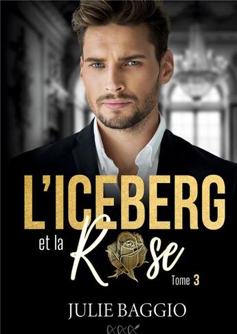 Couverture du livre « L'Iceberg et la Rose : Tome 3 » de Julie Baggio aux éditions A Et R Editions