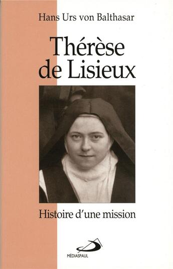 Couverture du livre « Thérèse de Lisieux ; histoire d'une mission » de Hans Urs Von Balthasar aux éditions Mediaspaul