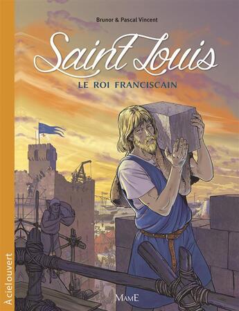 Couverture du livre « Saint Louis ; le roi franciscain » de Pascal Vincent et Brunor aux éditions Mame