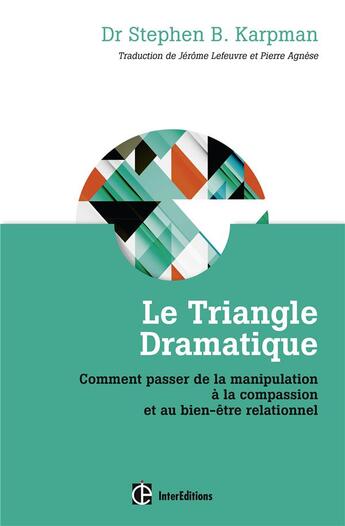 Couverture du livre « Le triangle dramatique ; de la manipulation à la compassion et au bien-être relationnel » de Steven Karpman aux éditions Intereditions