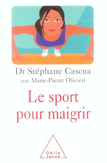 Couverture du livre « Le sport pour maigrir » de Stephane Cascua et Marie-Pierre Olivieri aux éditions Odile Jacob