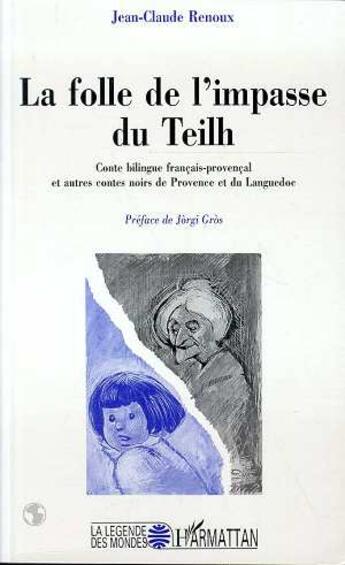 Couverture du livre « La folle de l'impasse du Teilh : Conte bilingue français-provençal - et autres contes noirs de Provence et du Languedoc » de Jean-Claude Renoux aux éditions L'harmattan