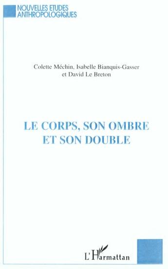 Couverture du livre « Le corps, son ombre et son double » de David Le Breton et Colette Mechin et Isabelle Bianquis-Gasser aux éditions L'harmattan