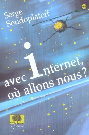 Couverture du livre « Avec internet, oa allons-nous ? » de Serge Soudoplatoff aux éditions Le Pommier