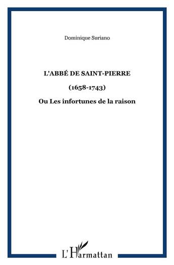 Couverture du livre « L'abbe de saint-pierre - (1658-1743) - ou les infortunes de la raison » de Dominique Suriano aux éditions L'harmattan