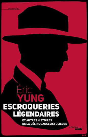 Couverture du livre « Escrocs légendaires ; et autres histoires de la délinquance astucieuse » de Eric Yung aux éditions Cherche Midi
