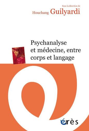 Couverture du livre « Psychanalyse et médecine, entre corps et langage » de Houchang Guilyardi et Collectif aux éditions Eres