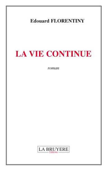 Couverture du livre « La vie continue » de Edouard Florentiny aux éditions La Bruyere