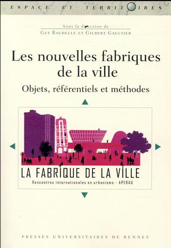 Couverture du livre « Les nouvelles fabriques de la ville ; objets, référentiels et méthodes » de Guy Baudelle et Gilbert Gaultier aux éditions Pu De Rennes