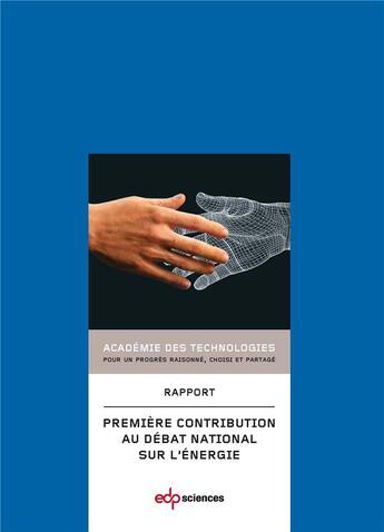 Couverture du livre « Première contribution au débat national sur l'énergie » de Academie Des Technologies aux éditions Edp Sciences