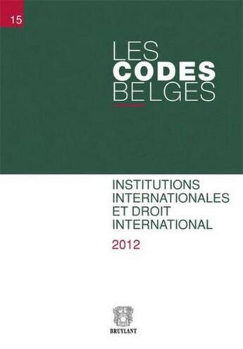 Couverture du livre « Codes belges.t15 - institutions internationales et droit international (les) » de  aux éditions Bruylant