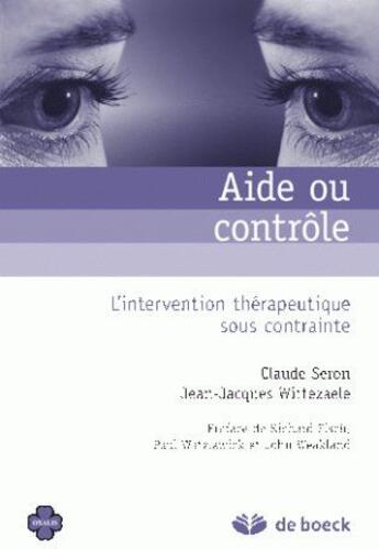 Couverture du livre « Aide ou contrôle l'intervention thérapeutique sous contrainte » de Seron/Fisch/Weakland aux éditions De Boeck Superieur