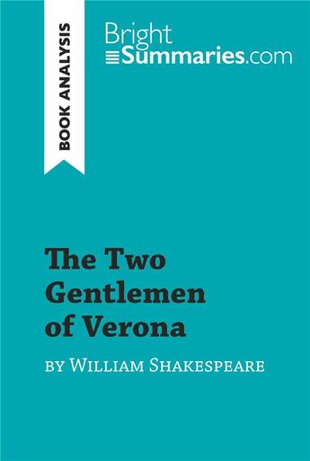 Couverture du livre « The Two Gentlemen of Verona by William Shakespeare : Detailed Summary, Analysis and Reading Guide » de Bright Summaries aux éditions Brightsummaries.com