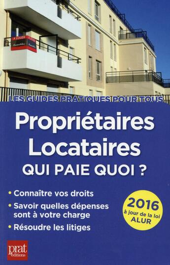 Couverture du livre « Propriétaires locataires qui paie quoi (édition 2016) » de Patricia Gendrey et Sylvie Dibos-Lacroux aux éditions Prat