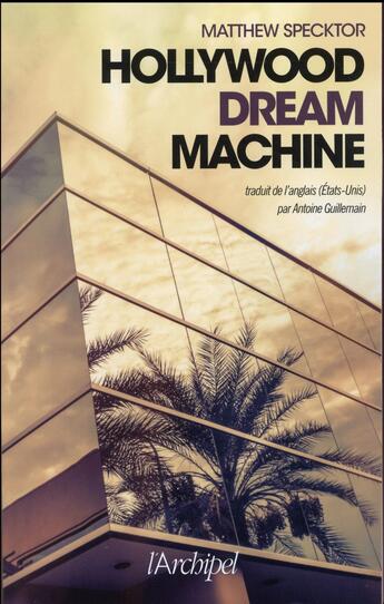 Couverture du livre « Hollywood ; dream machine » de Matthew Specktor aux éditions Archipel