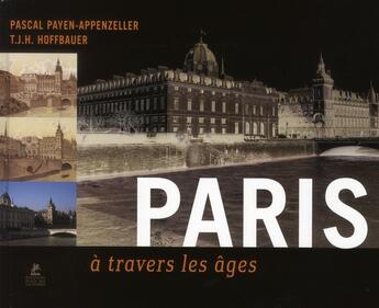 Couverture du livre « Paris à travers les âges » de Pascal Payen-Appenzeller et T.J.H. Hoffbauer aux éditions Place Des Victoires