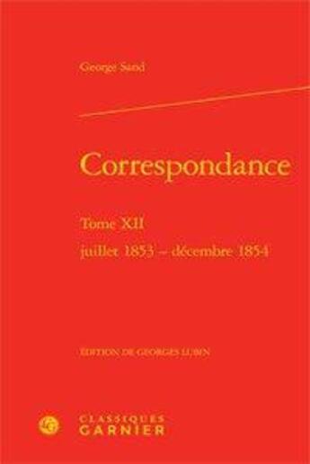 Couverture du livre « Correspondance t.12 ; juillet 1853 ; décembre 1854 » de George Sand aux éditions Classiques Garnier