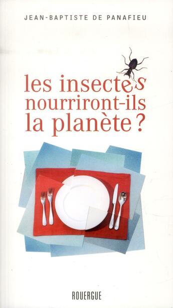 Couverture du livre « Les insectes nourriront-ils la planète ? » de Jean-Baptiste De Panafieu aux éditions Rouergue