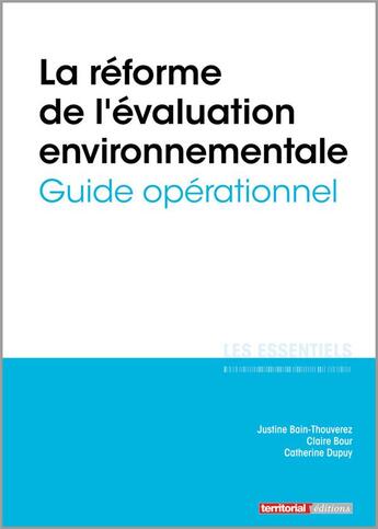 Couverture du livre « L'ESSENTIEL SUR T.340 ; la réforme de l'évaluation environnementale ; guide opérationnel » de Justine Bain-Thouverez et Claire Bour et Catherine Dupuy aux éditions Territorial