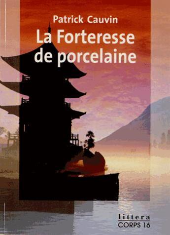 Couverture du livre « La forteresse de procelaine » de Patrick Cauvin aux éditions Corps 16