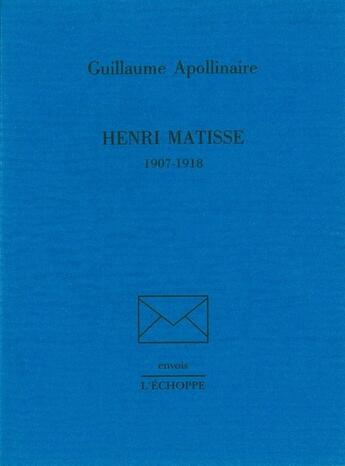 Couverture du livre « Henri Matisse : 1907-1918 » de Guillaume Apollinaire aux éditions L'echoppe