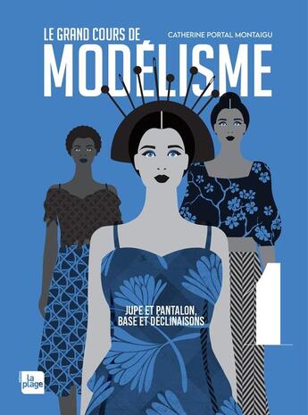 Couverture du livre « Le grand cours de modélisme Tome 1 : jupe et pantalon, bases et déclinaisons » de Catherine Portal Montaigu aux éditions La Plage