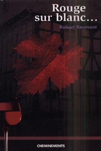 Couverture du livre « Rouge sur blanc... » de Reumont Robert aux éditions Cheminements