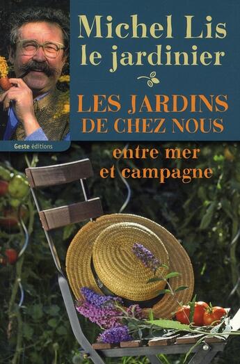 Couverture du livre « Les jardins de chez nous ; entre mer et campagne » de Lis Michel aux éditions Geste